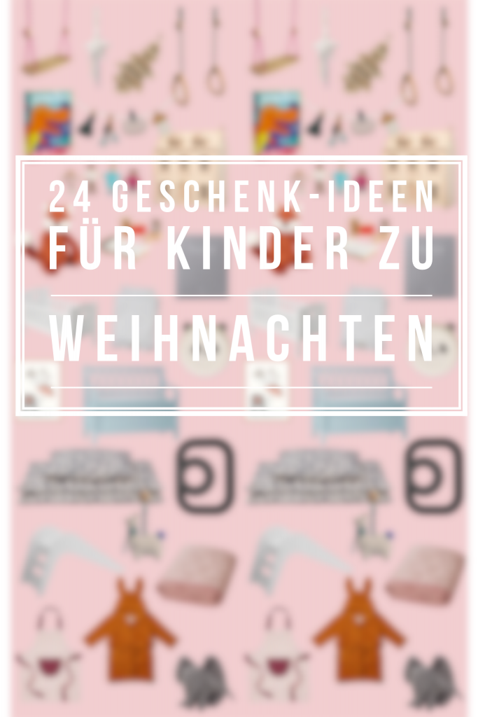 24 Geschenk-Ideen für Kinder zu Weihnachten