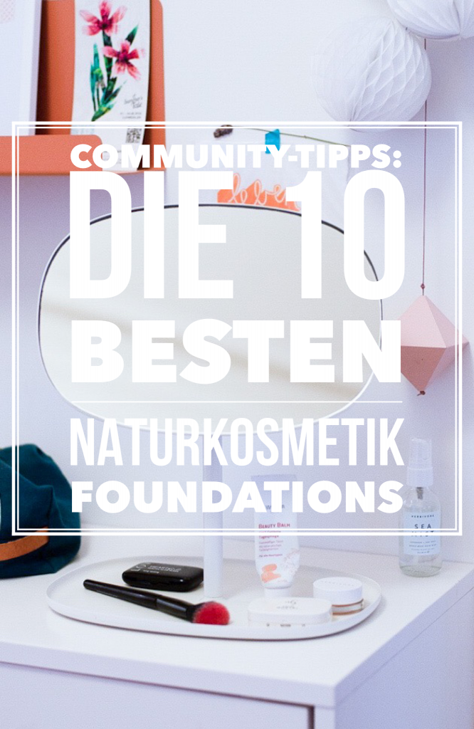 Mein 5-Minuten-Mama-Make-Up und Community Tipp - Die besten Naturkosmetik Foundations